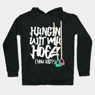 Hanging With My Hoes You Dig? Hoodie